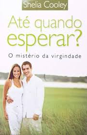 Ate Quando Esperar - o Misterio da Virgidade
