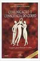 Comunicacao e Consciencia do Corpo