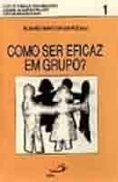 Como Ser Eficaz em Grupo Vol. 2