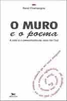 O Muro e o Poema - a Vida e o Pensamento