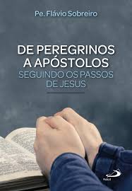 De Peregrinos a Apostolos Seguindo Os Passos de Je
