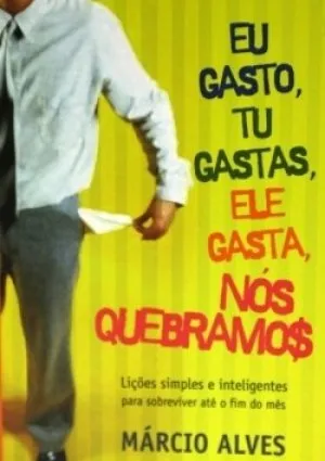 Eu Gasto Tu Gastas Ele Gasta nos Quebramos