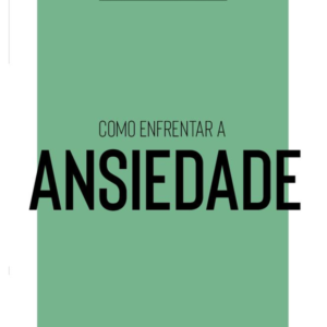Como Enfrentar a Ansiedade