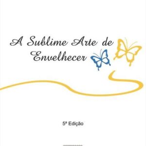 A Sublime Arte de Envelhecer 5ª