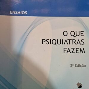 Ensaios - o Que Psiquiatras Fazem