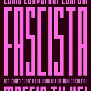 Como Conversar com um Fascista