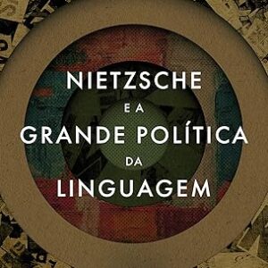 Nietsche e a Grande Politica da Linguagem