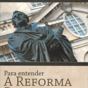 Para Entender a Reforma Protestante