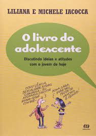 O Livro do Adolescente - Discutindo Ideias e Atitudes com o Jovem de Hoje