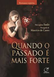 Quando o Passado e Mais Forte - Romance Espírita