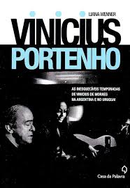 Vinicius Portenho - As Inesquecíveis Temporadas de Vinicius de Moraes na Argentina e no Uruguai