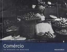 Comercio do Mascate Ao Mercado - Coleção Folha Fotos Antigas do Brasil