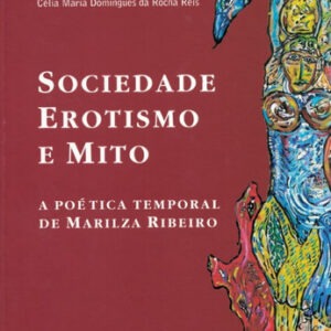 Sociedade Erotismo e Mito - A Poética Temporal de Marilza Ribeiro