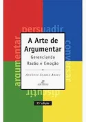 Arte de Argumentar - Gerenciando Razao e Emocao