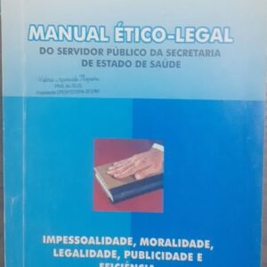 Manual Ético Legal - do Servidor Público da Secretaria de Estado de Saúde Mato Grosso
