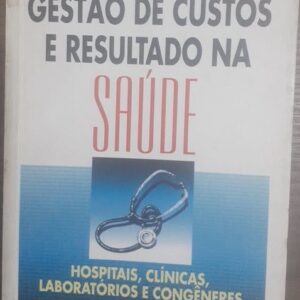 Gestão de Custos e Resultado na Saúde