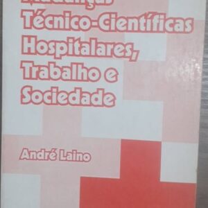 Mudanças Técnico Científicas Hospitalares Trabalho e Sociedade