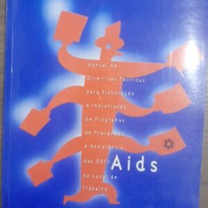 Manual de Diretrizes Técnicas para Elaboração e Implantação de Programas de Prevenção e Assistência das DST aids no Local de Trabalho