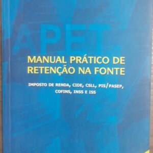 Manual Prático de Retenção na Fonte - Imposto de Renda Cide Csll Pis Pasep Confins Inss e Iss