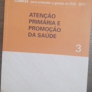 Conass para Entender a Gestao do Sus 2011 Vol. 03 - Atenção Primária e Promoção da Saúde