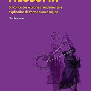 Filosofia 50 Conceitos e Teorias Fundamentais Expl