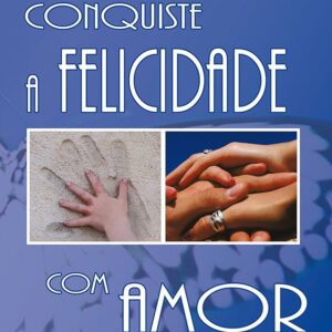 Conquiste a Felicidade com Amor