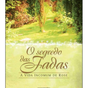 O Segredo das Fadas - a Vida Incomum de Rose
