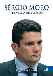 Sérgio Moro - O Homem o Juiz e o Brasil