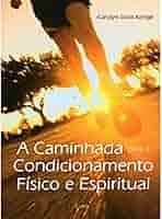 A Caminhada para o Condicionamento Físico e Espiritual