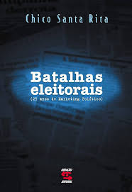 Batalhas Eleitorais - 25 Anos de Marketing Político