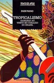 Tropicalismo - Bananas Ao Vento no Coração Brasil