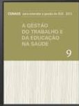 Conass para Entender a Gestão do Sus 2011 Vol. 09 - Gestão do Trabalho e da Educação na Saúde