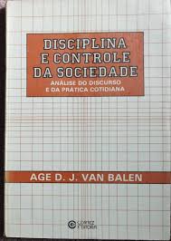 Disciplina e Controle da Sociedade - Análise do Discurso e da Prática Cotidiana