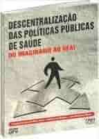 Descentralização das Políticas Públicas de Saúde - Do Imaginário ao Real