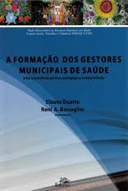 A Formação dos Gestores Municipais de Saúde - Uma Experiência Político Pedagógico Compartilhada.
