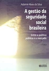 Gestão da Seguridade Social Brasileira - Entre a Política Pública e o Mercado 3ª