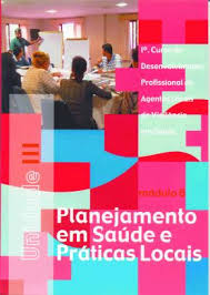 Planejamento em Saude e Praticas Locais - 1º Curso de Desenvolvimento Profissional de Agentes Locais de Vigilância em Saúde