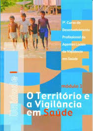 Território e a Vigilância em Saúde Unidade 1 - 1º Curso de Desenvolvimento Profissional de Agentes Locais de Vigilância em Saúde