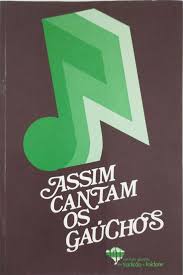 Assim Cantam Os Gaúchos - Letras Partituras e História