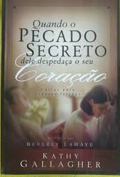 Quando o Pecado Secreto Dele Despedaça o Seu Coração