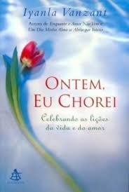 Ontem Eu Chorei - Celebrando as lições da vida e do amor