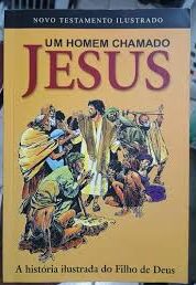 Um Homem Chamado Jesus - A História Ilustrada do Filho de Deus