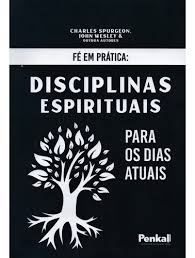 Fé em prática - Disciplinas Espirituais para os Dias Atuais