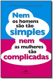 Nem Os Homens São Tão Simples Nem As Mulheres