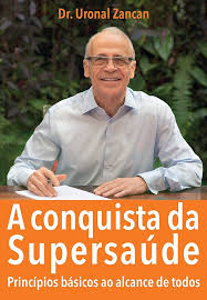 A Conquista da Supersaúde - Princípios básicos ao alcance de todos