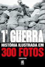 1ª Guerra História Ilustrada em 300 Fotos