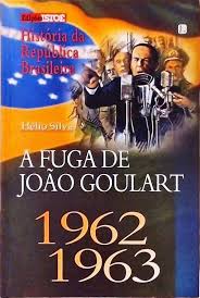 História da República Brasileira Vol. 18 1962/1963 - a Fuga de João Goulart