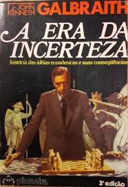 A Era da Incerteza - História das Ideias Econômicas e suas Consequências