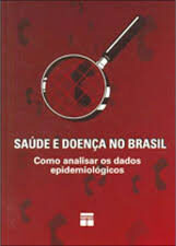 Saúde e Doença no Brasil - Como Analisar os Dados Epidemiológicos