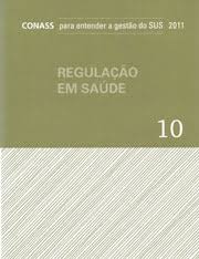 Conass para Entender a Gestão do Sus 2011 Vol. 10 - Regulação em Saúde